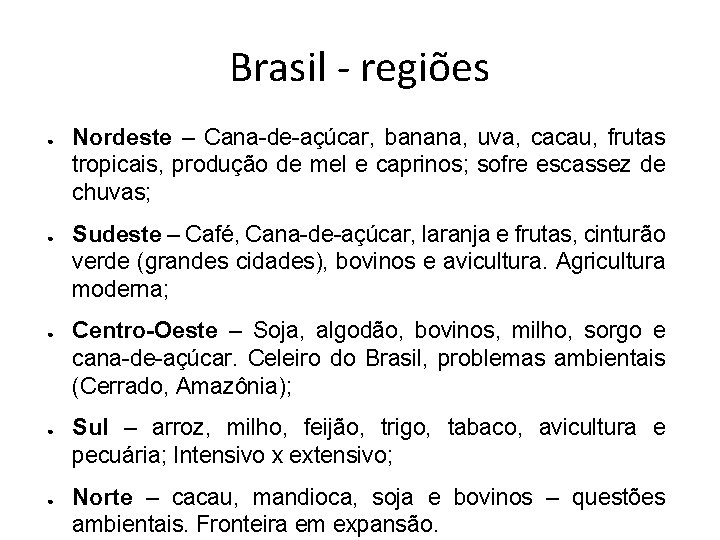 Brasil - regiões ● ● ● Nordeste – Cana-de-açúcar, banana, uva, cacau, frutas tropicais,