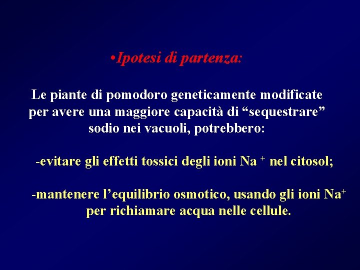  • Ipotesi di partenza: Le piante di pomodoro geneticamente modificate per avere una