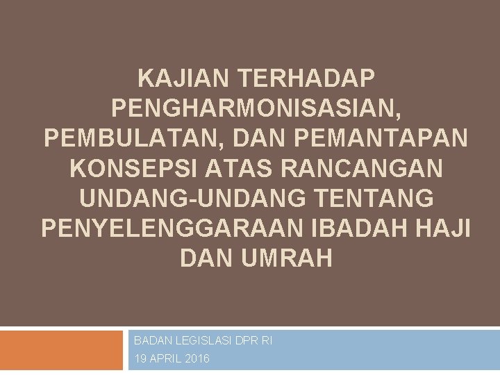 KAJIAN TERHADAP PENGHARMONISASIAN, PEMBULATAN, DAN PEMANTAPAN KONSEPSI ATAS RANCANGAN UNDANG-UNDANG TENTANG PENYELENGGARAAN IBADAH HAJI