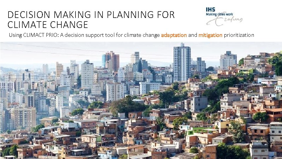 DECISION MAKING IN PLANNING FOR CLIMATE CHANGE Using CLIMACT PRIO: A decision support tool