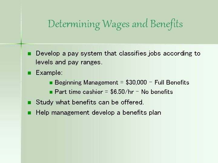 Determining Wages and Benefits n n Develop a pay system that classifies jobs according