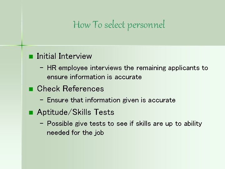 How To select personnel n Initial Interview – HR employee interviews the remaining applicants