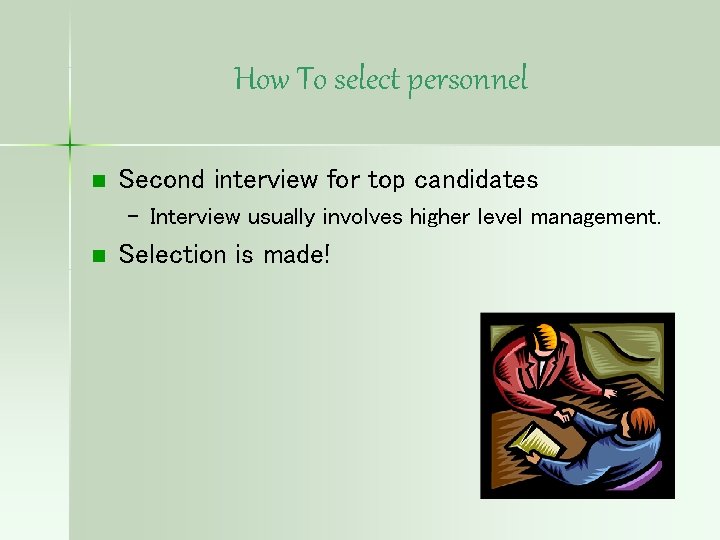 How To select personnel n Second interview for top candidates – Interview usually involves