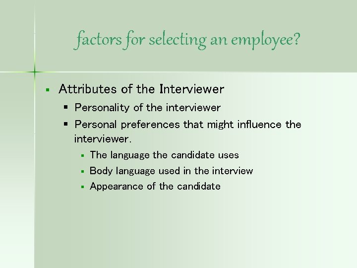 factors for selecting an employee? § Attributes of the Interviewer § Personality of the