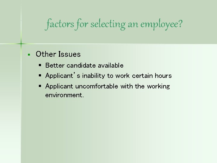 factors for selecting an employee? § Other Issues § Better candidate available § Applicant’s