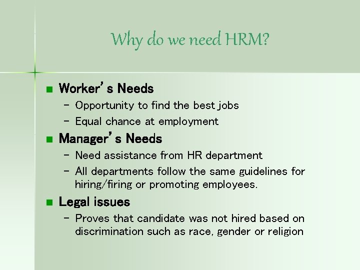 Why do we need HRM? n Worker’s Needs – Opportunity to find the best