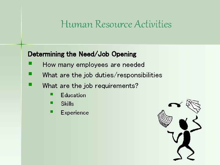 Human Resource Activities Determining the Need/Job Opening § How many employees are needed §