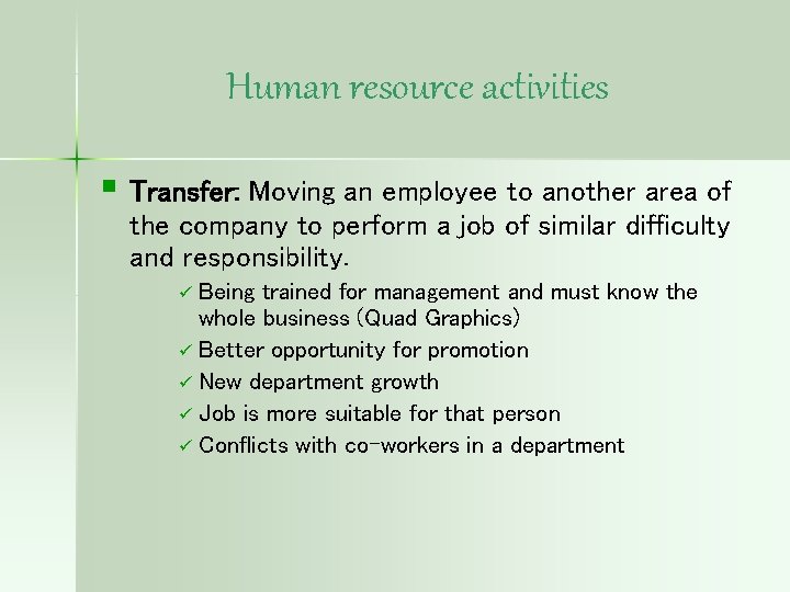 Human resource activities § Transfer: Moving an employee to another area of the company