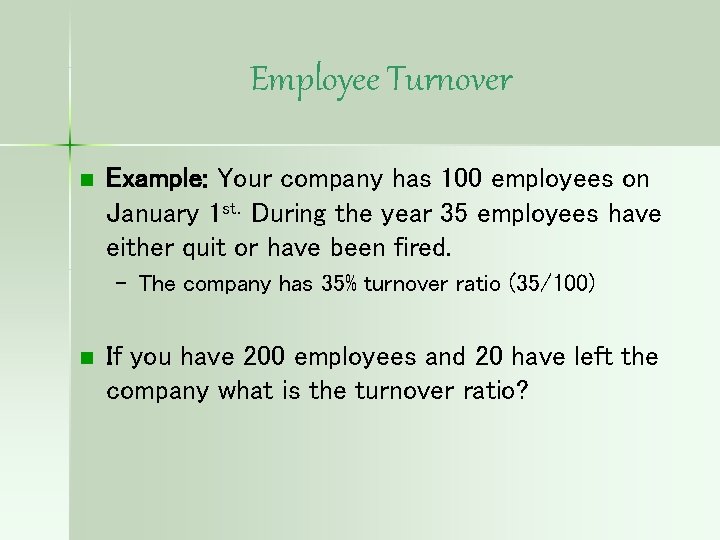 Employee Turnover n Example: Your company has 100 employees on January 1 st. During