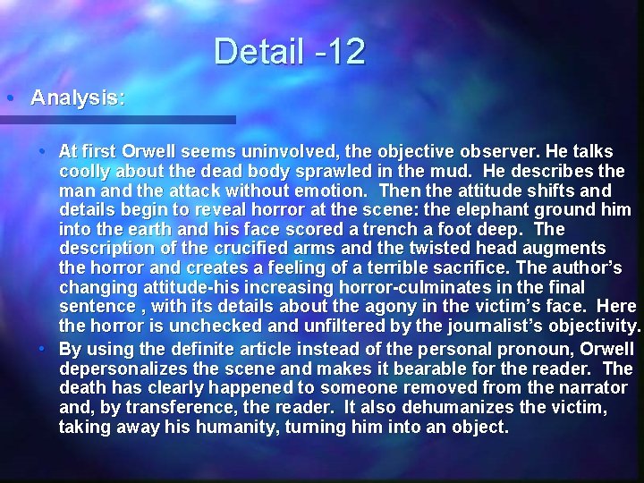 Detail -12 • Analysis: • At first Orwell seems uninvolved, the objective observer. He