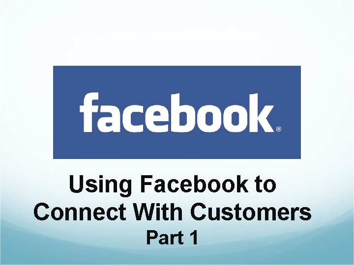 Using Facebook to Connect With Customers Part 1 