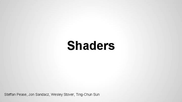 Shaders Steffan Pease, Jon Sandacz, Wesley Stover, Ting-Chun Sun 