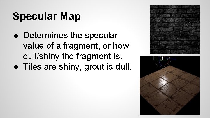 Specular Map ● Determines the specular value of a fragment, or how dull/shiny the