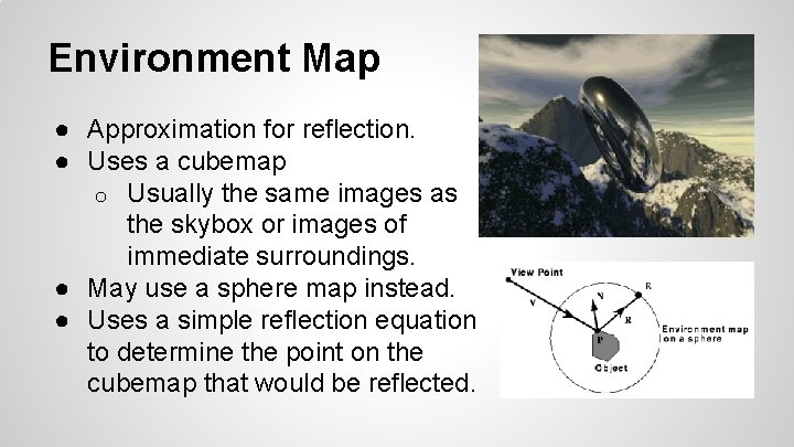 Environment Map ● Approximation for reflection. ● Uses a cubemap o Usually the same