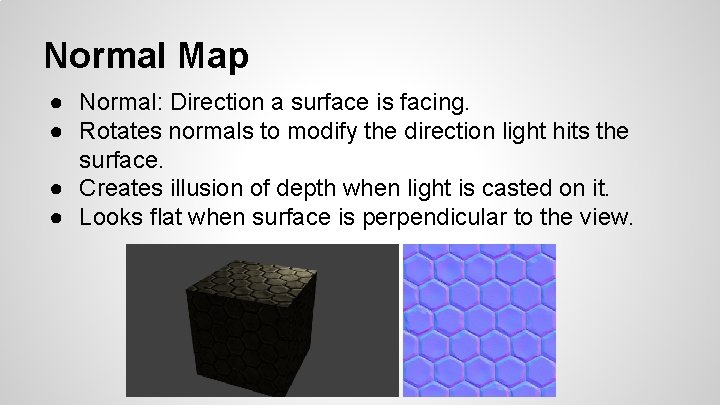 Normal Map ● Normal: Direction a surface is facing. ● Rotates normals to modify