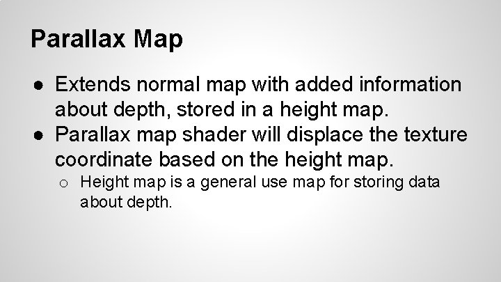 Parallax Map ● Extends normal map with added information about depth, stored in a