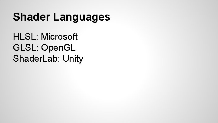 Shader Languages HLSL: Microsoft GLSL: Open. GL Shader. Lab: Unity 