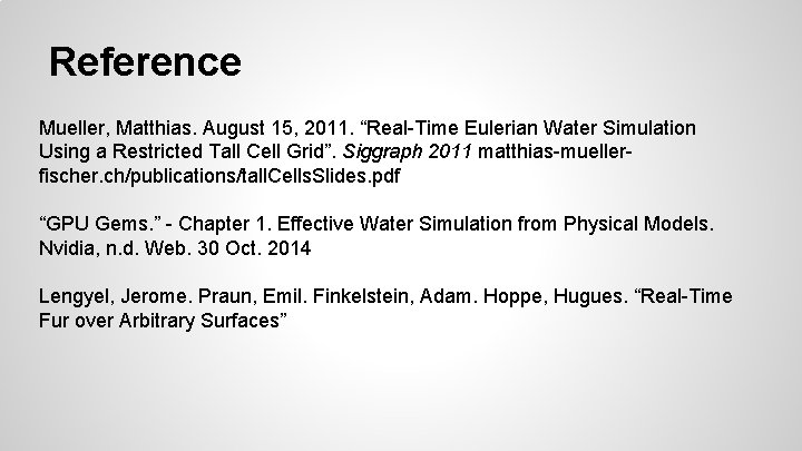 Reference Mueller, Matthias. August 15, 2011. “Real-Time Eulerian Water Simulation Using a Restricted Tall