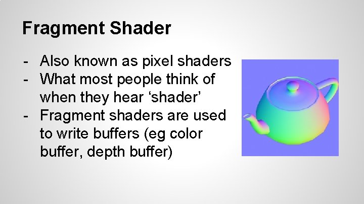 Fragment Shader - Also known as pixel shaders - What most people think of