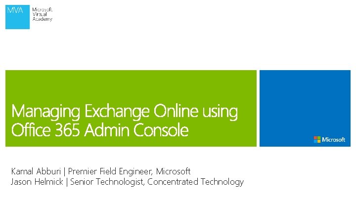 Kamal Abburi | Premier Field Engineer, Microsoft Jason Helmick | Senior Technologist, Concentrated Technology