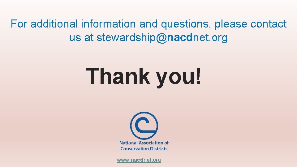 For additional information and questions, please contact us at stewardship@nacdnet. org Thank you! www.