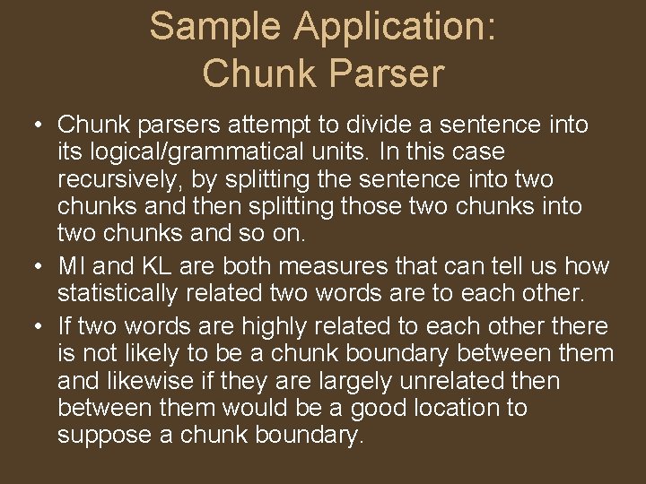 Sample Application: Chunk Parser • Chunk parsers attempt to divide a sentence into its