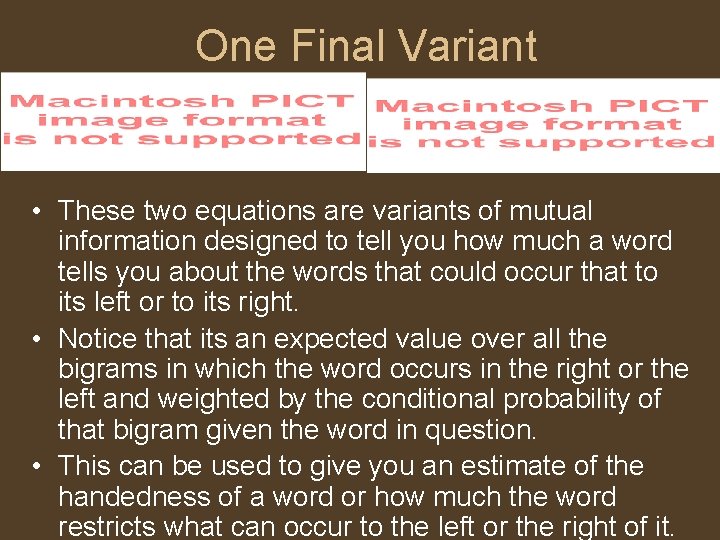 One Final Variant • These two equations are variants of mutual information designed to