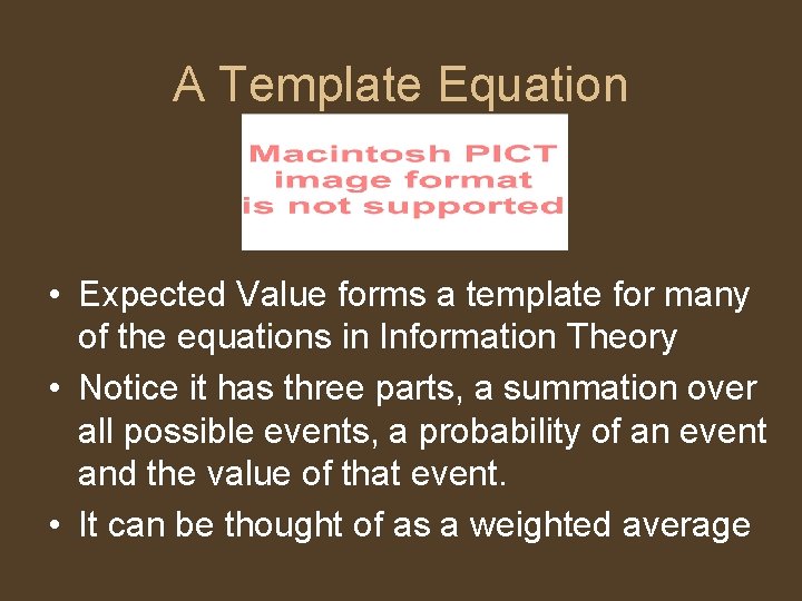 A Template Equation • Expected Value forms a template for many of the equations
