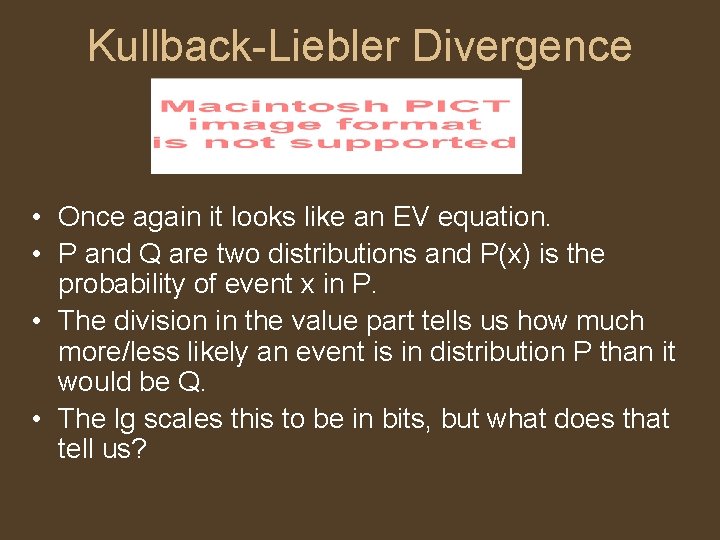 Kullback-Liebler Divergence • Once again it looks like an EV equation. • P and