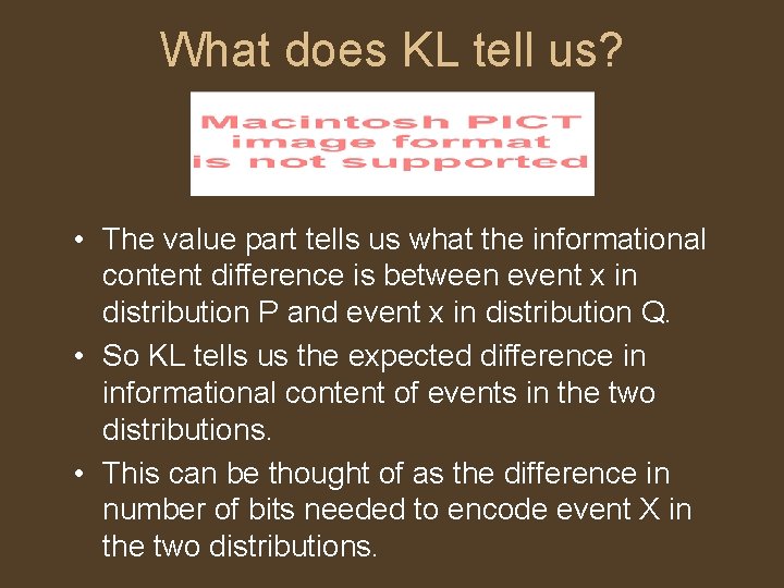 What does KL tell us? • The value part tells us what the informational
