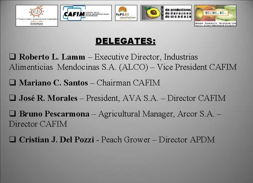 DELEGATES: q Roberto L. Lamm – Executive Director, Industrias Alimenticias Mendocinas S. A. (ALCO)