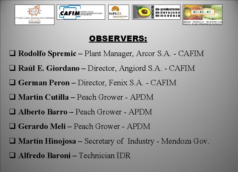 OBSERVERS: q Rodolfo Spremic – Plant Manager, Arcor S. A. - CAFIM q Raúl