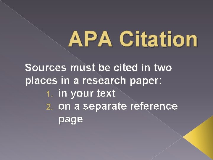 APA Citation Sources must be cited in two places in a research paper: 1.