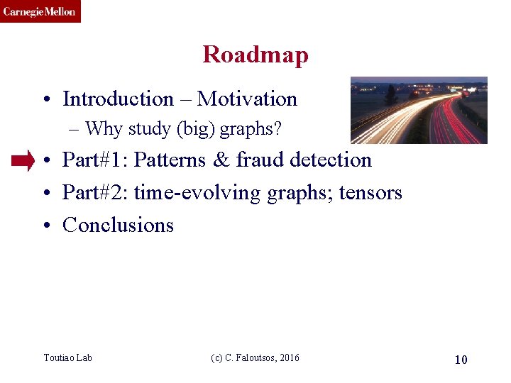 CMU SCS Roadmap • Introduction – Motivation – Why study (big) graphs? • Part#1: