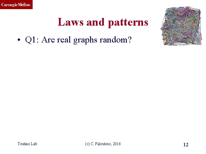 CMU SCS Laws and patterns • Q 1: Are real graphs random? Toutiao Lab