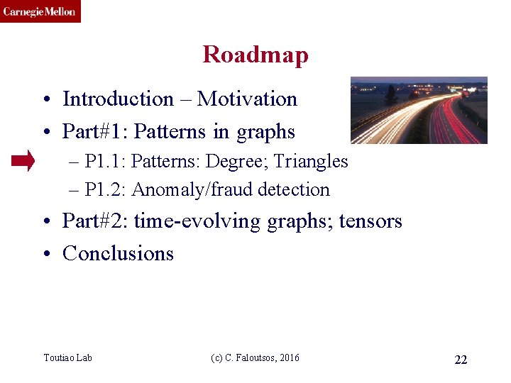 CMU SCS Roadmap • Introduction – Motivation • Part#1: Patterns in graphs – P