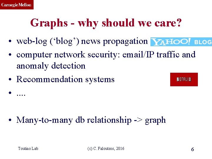 CMU SCS Graphs - why should we care? • web-log (‘blog’) news propagation •