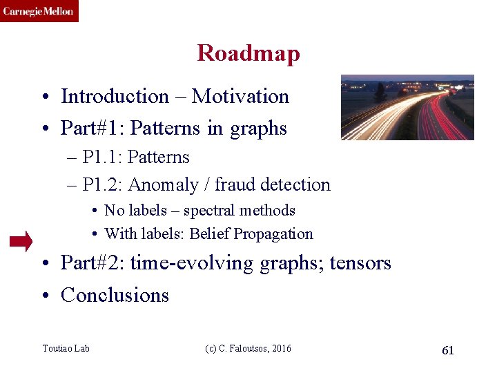 CMU SCS Roadmap • Introduction – Motivation • Part#1: Patterns in graphs – P