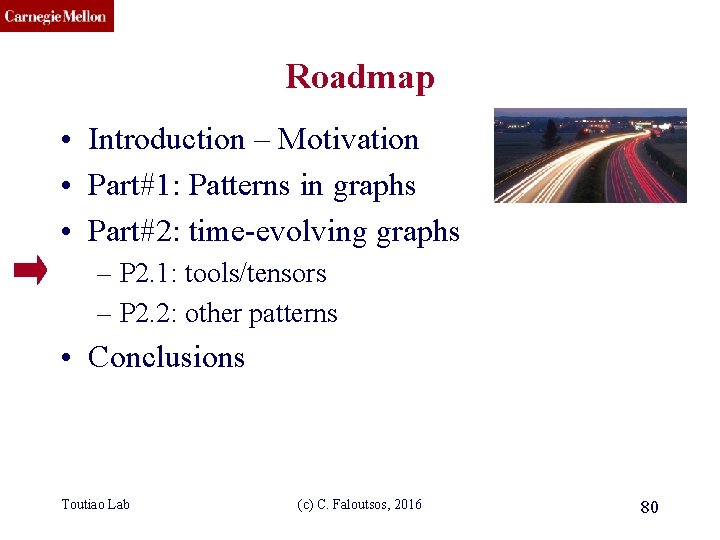 CMU SCS Roadmap • Introduction – Motivation • Part#1: Patterns in graphs • Part#2: