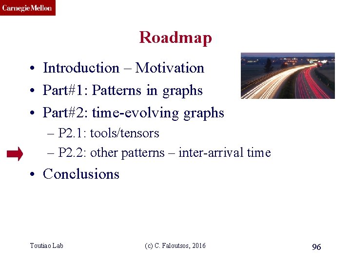CMU SCS Roadmap • Introduction – Motivation • Part#1: Patterns in graphs • Part#2: