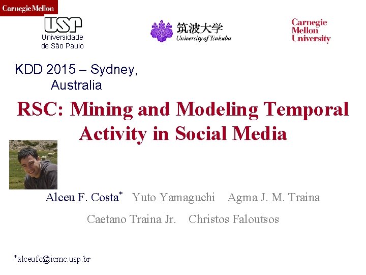 CMU SCS Universidade de São Paulo KDD 2015 – Sydney, Australia RSC: Mining and