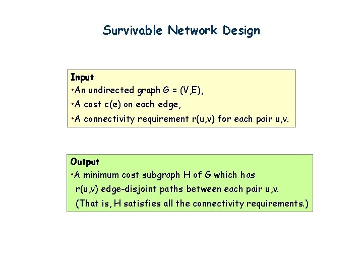 Survivable Network Design Input • An undirected graph G = (V, E), • A