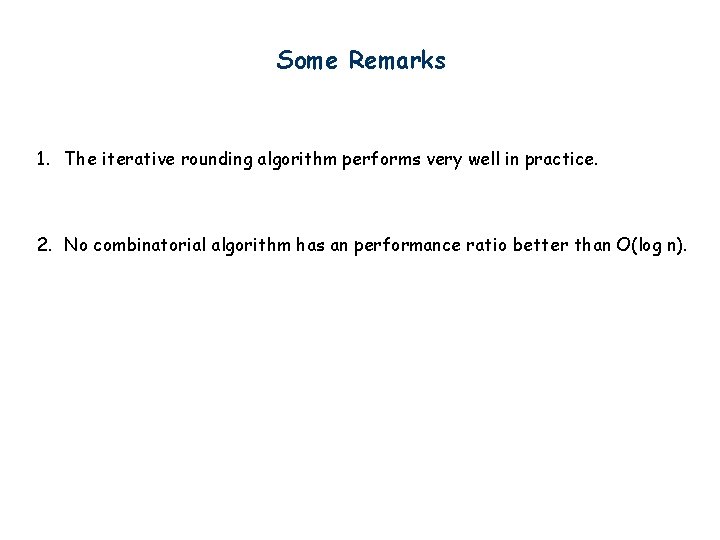 Some Remarks 1. The iterative rounding algorithm performs very well in practice. 2. No