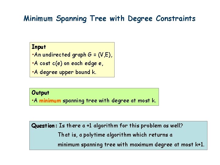 Minimum Spanning Tree with Degree Constraints Input • An undirected graph G = (V,