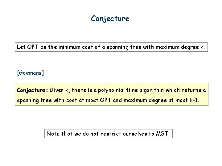 Conjecture Let OPT be the minimum cost of a spanning tree with maximum degree