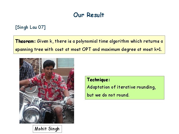 Our Result [Singh Lau 07] Theorem: Given k, there is a polynomial time algorithm