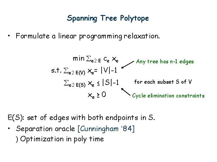 Spanning Tree Polytope • Formulate a linear programming relaxation. min e 2 E ce