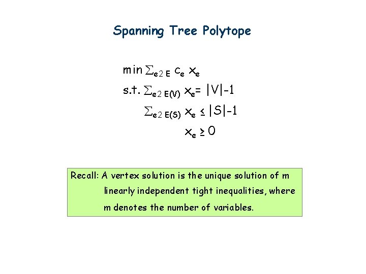 Spanning Tree Polytope min e 2 E ce xe s. t. e 2 E(V)