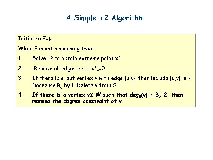 A Simple +2 Algorithm Initialize F=. While F is not a spanning tree 1.