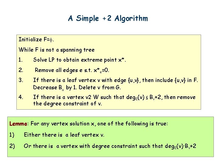 A Simple +2 Algorithm Initialize F=. While F is not a spanning tree 1.
